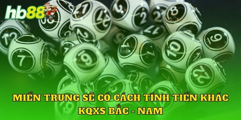 Miền Trung sẽ có cách tính tiền khác KQXS Bắc - Nam