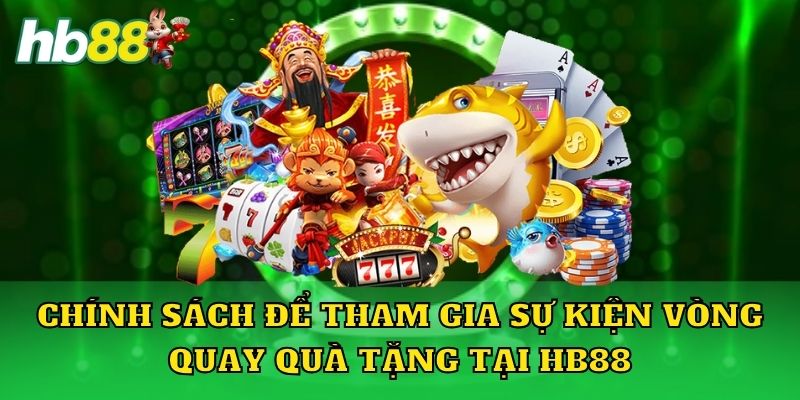 Chính sách để tham gia sự kiện vòng quay quà tặng tại HB88