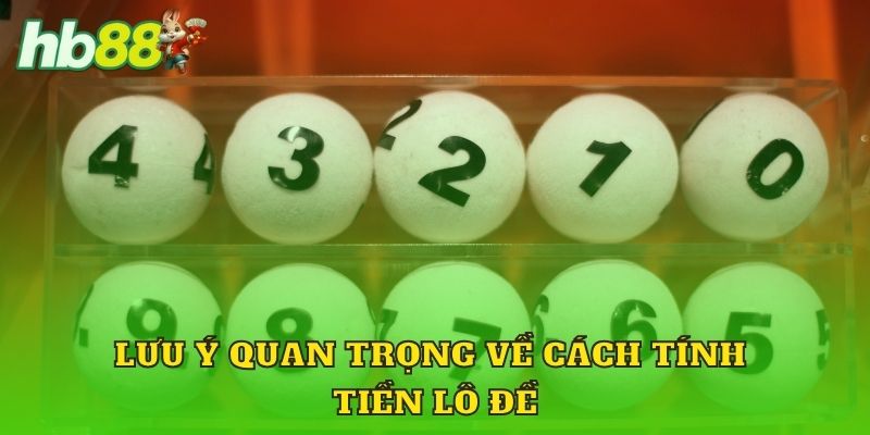 Lưu ý quan trọng về cách tính tiền lô đề