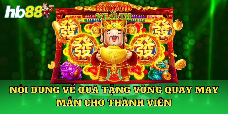 Nội dung về quà tặng vòng quay may mắn cho thành viên