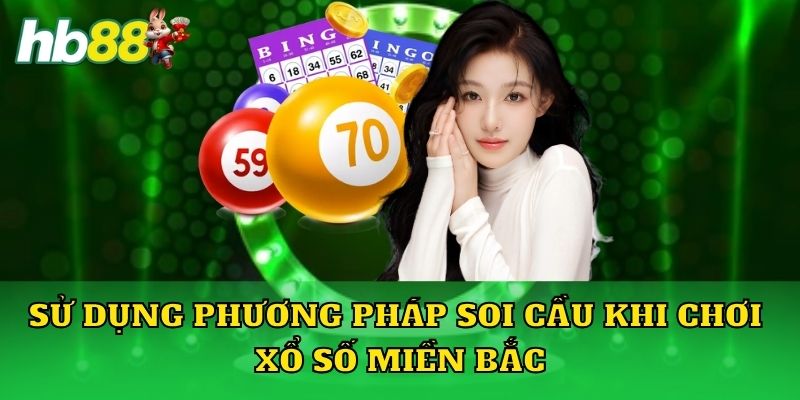 Sử dụng phương pháp soi cầu khi chơi xổ số miền Bắc