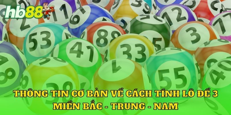 Thông tin cơ bản về cách tính lô đề 3 miền Bắc - Trung - Nam